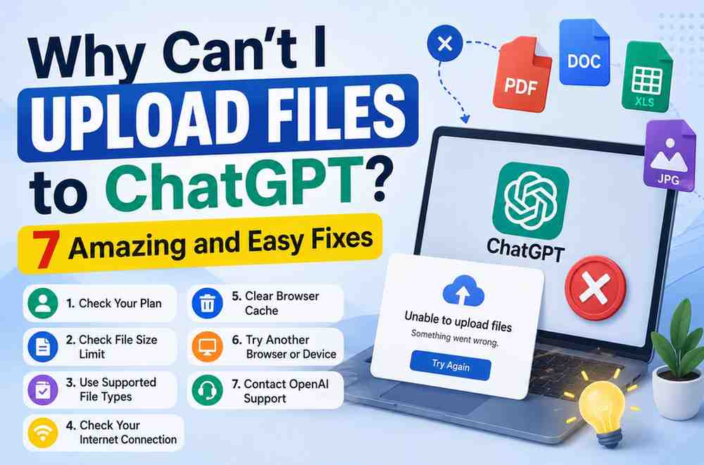 Why Can’t I Upload Files to ChatGPT? 7 Amazing and Easy Fixes