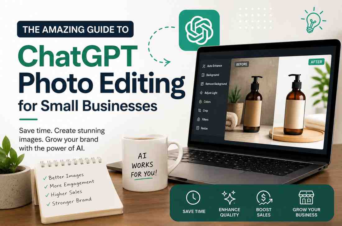 The Amazing Guide to Chatgpt Photo Editing for Small Businesses
