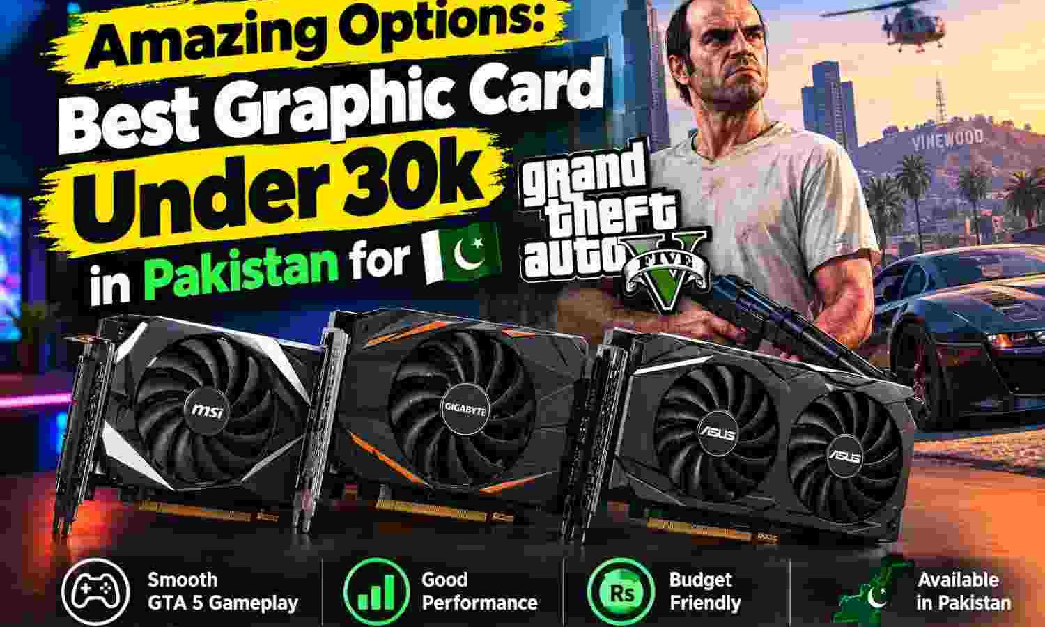 Amazing Options: Best Graphic Card Under 30k in Pakistan for GTA 5