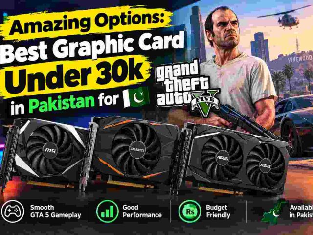 Amazing Options: Best Graphic Card Under 30k in Pakistan for GTA 5