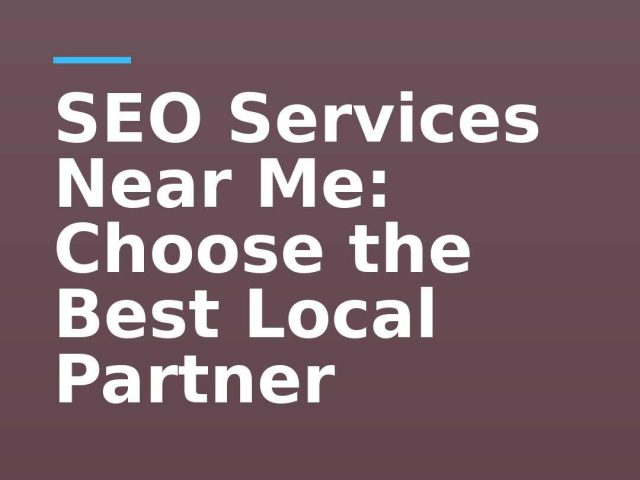 SEO Services Near Me: Choose the Best Local Partner
