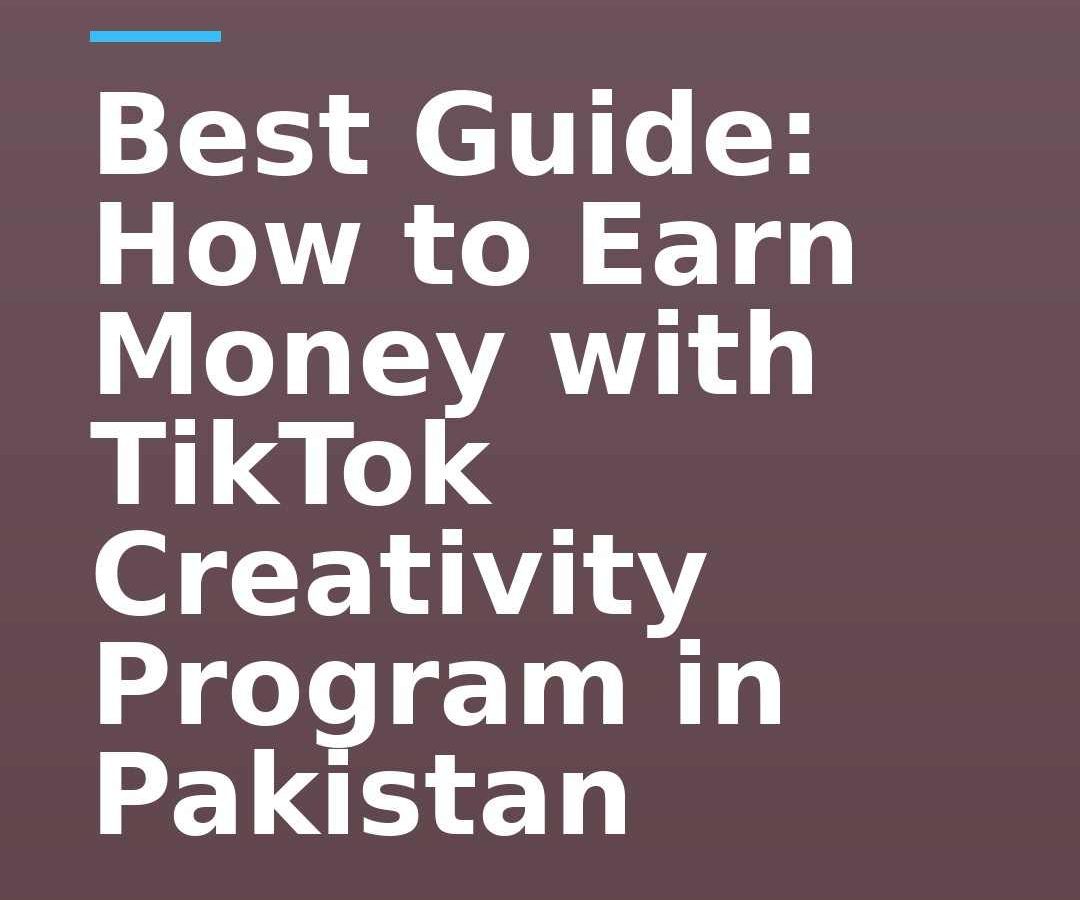 Best Guide: How to Earn Money with TikTok Creativity Program in Pakistan